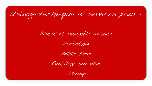 Usinage technique et services pour :

Pièces et ensemble unitaire
Prototype
Petite série
Outillage sur plan
Usinage

